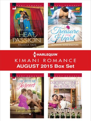 cover image of Harlequin Kimani Romance August 2015 Box Set: Heat of Passion\Stay with Me Forever\Treasure My Heart\Protecting the Heiress